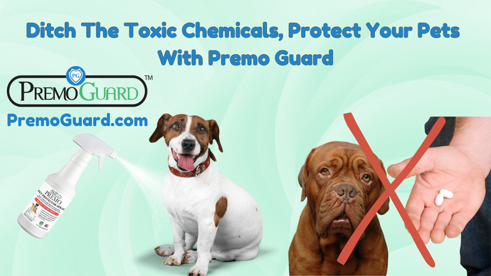 Ditch The Toxic Chemicals, Protect Your Pets With Premo Guard