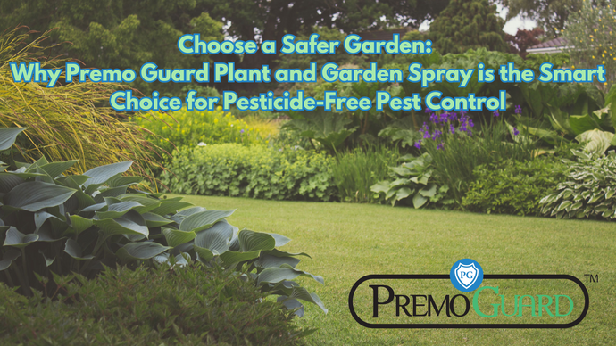 Choose a Safer Garden: Why Premo Guard Plant and Garden Spray is the Smart Choice for Pesticide-Free Pest Control